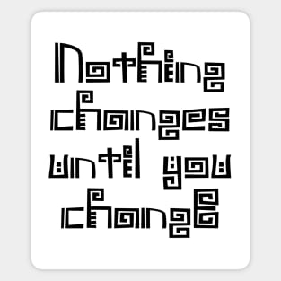 Nothing changes until you change | Choices in life Magnet